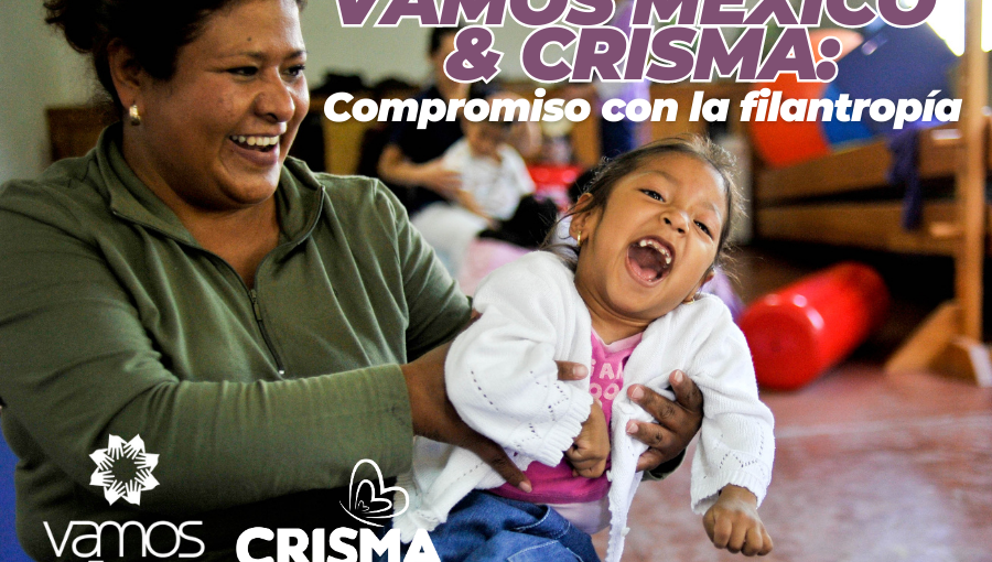 VAMOS MÉXICO & CRISMA: Compromiso con la filantropía